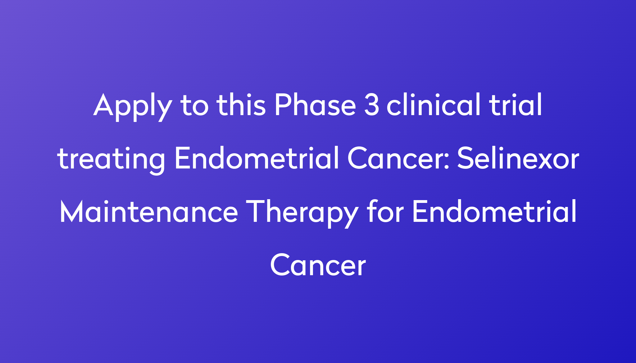 Selinexor Maintenance Therapy For Endometrial Cancer Clinical Trial 2024 Power 8341